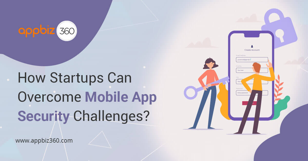 How Startups Can Overcome Mobile App Security Challenges?