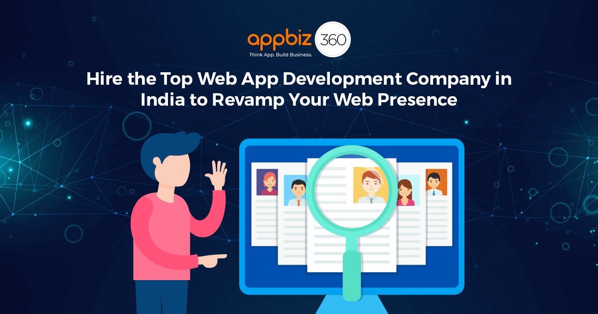 Hire the Top Web App Development Company in India to Revamp Your Web Presence