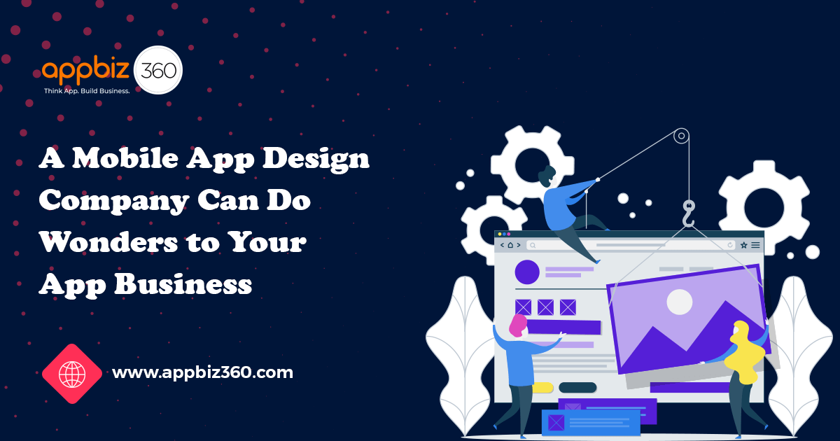A Mobile App Design Company Can Do Wonders to Your App Business