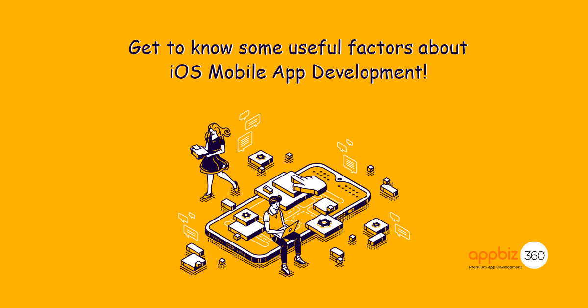 Get to Know Some Useful Factors About iOS Mobile App Development!