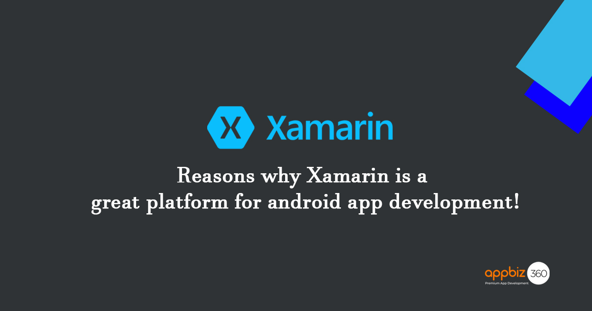 Reasons why Xamarin is a great platform for android app development!