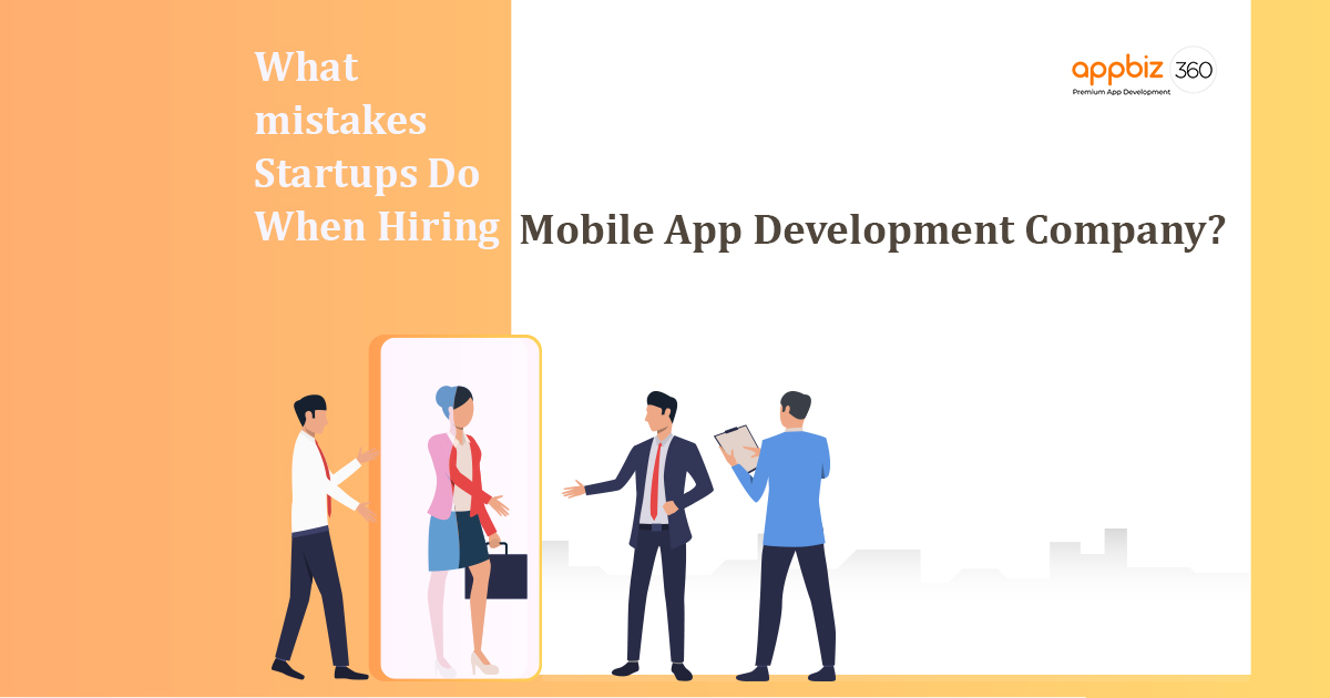 What Mistakes Startups Do When Hiring Mobile App Development Company?