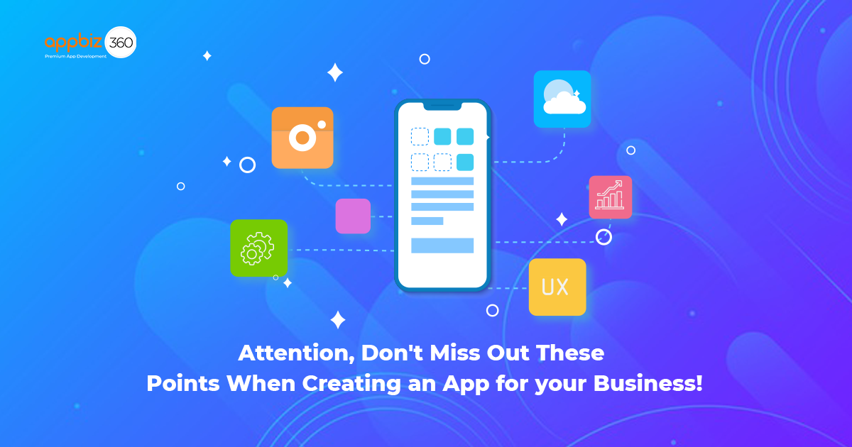 Attention, Don't Miss Out These Points When Creating an App for your Business!