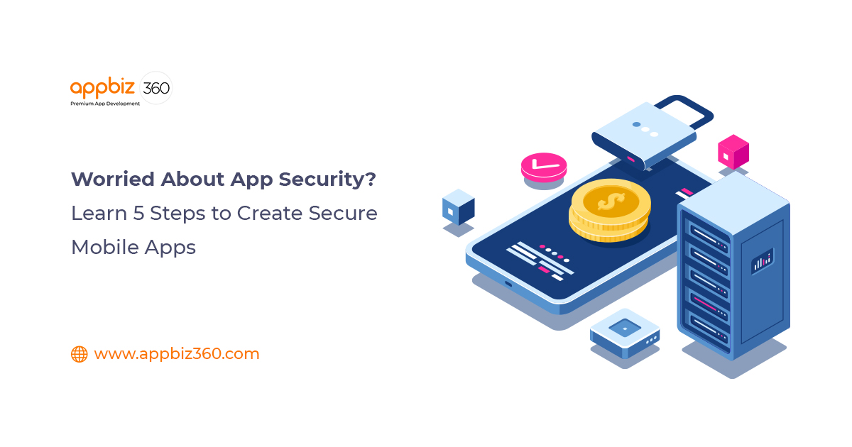 Worried About App Security? Learn 5 Steps to Create Secure Mobile Apps