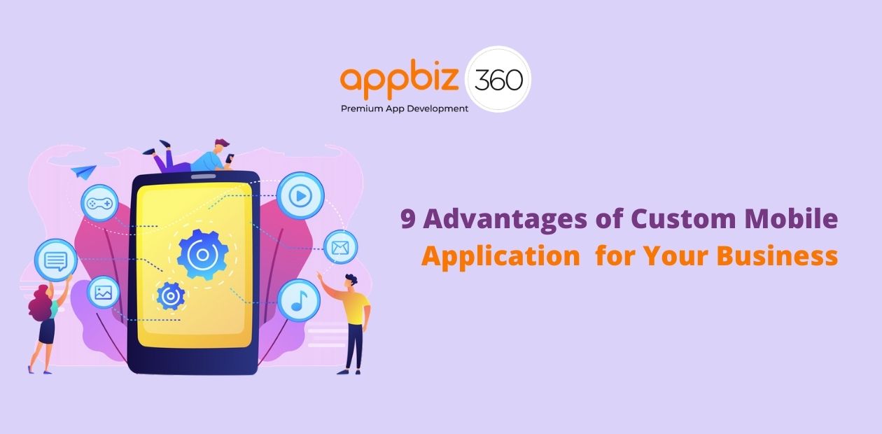 9 Advantages of Custom Mobile Application for Your Business