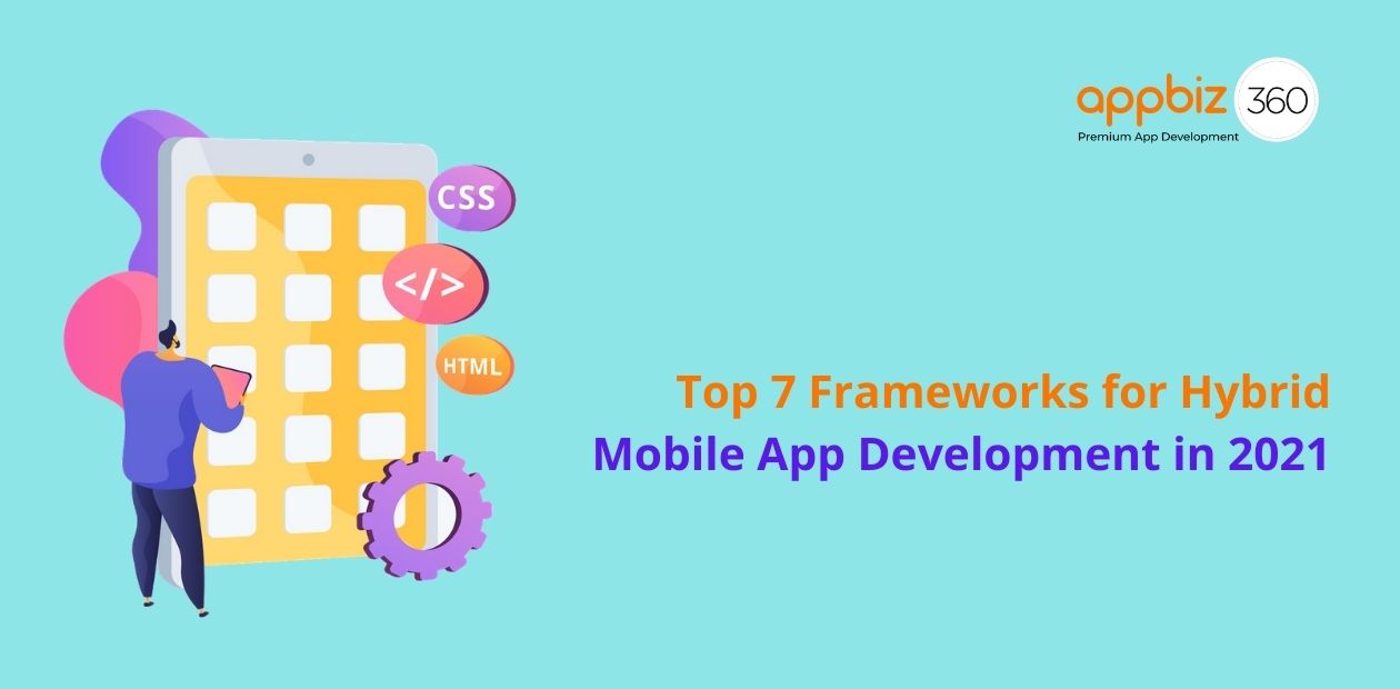 Top 7 Frameworks for Hybrid Mobile App Development in 2021
