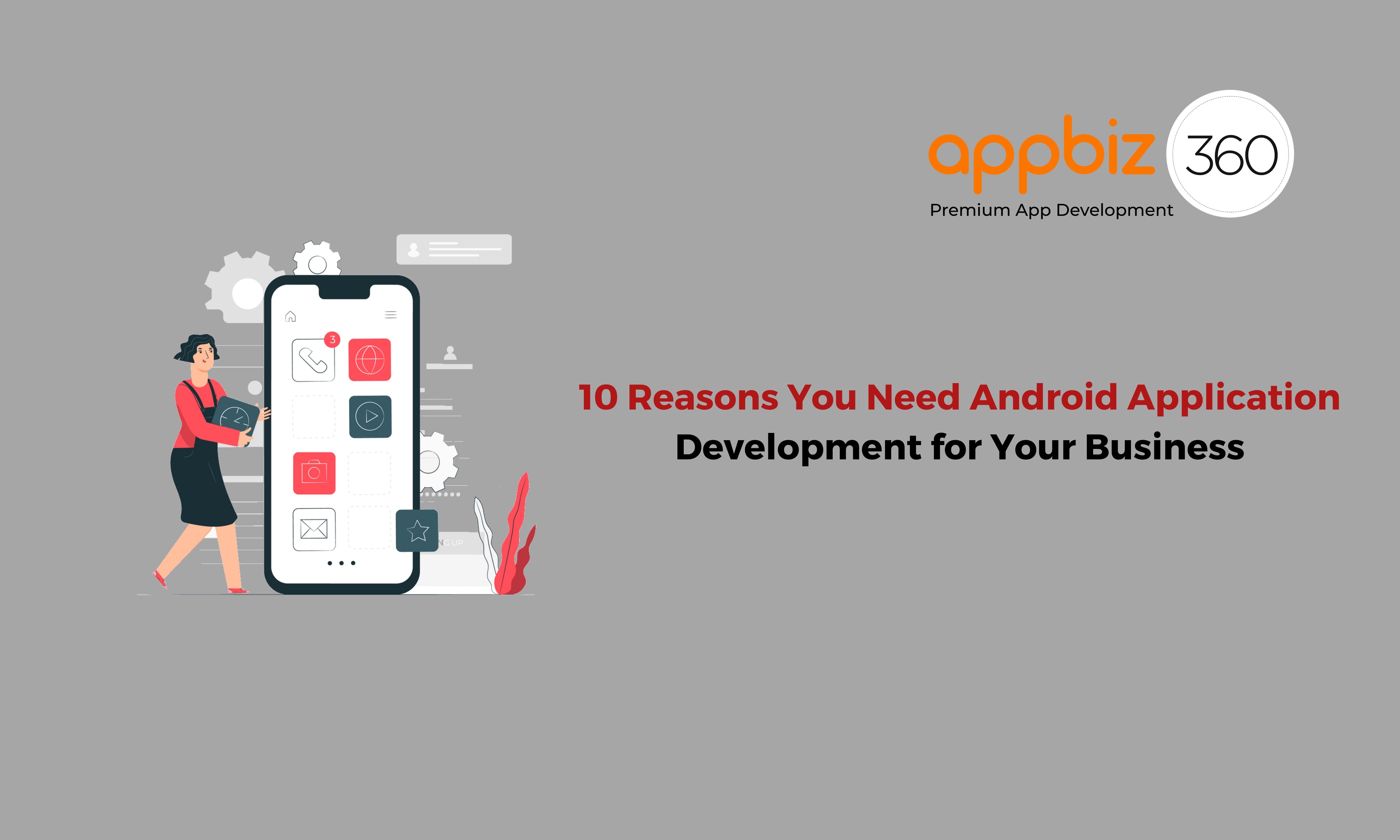 10 Reasons You Need Android Application Development for Your Business