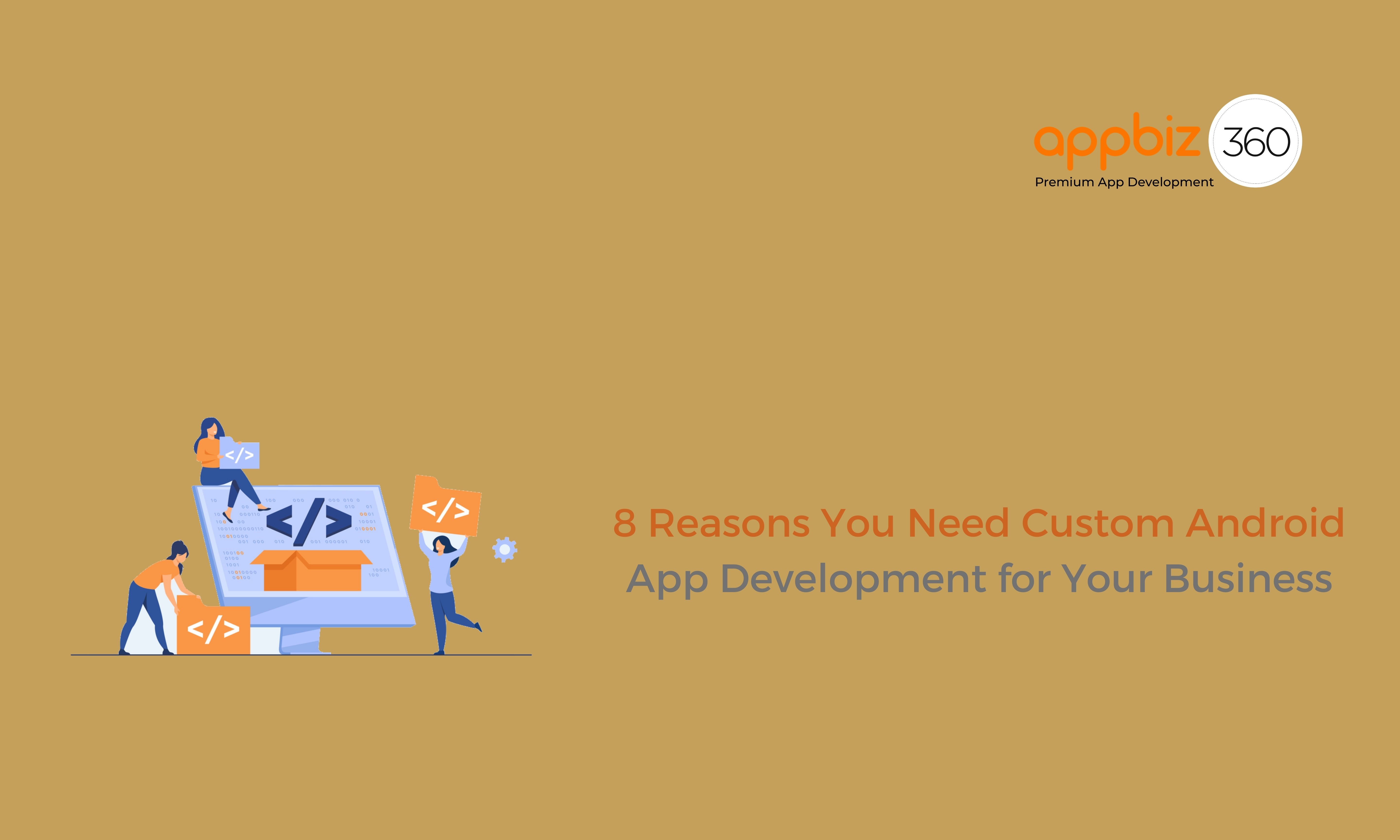 8 Reasons You Need Custom Android App Development for Your Business
