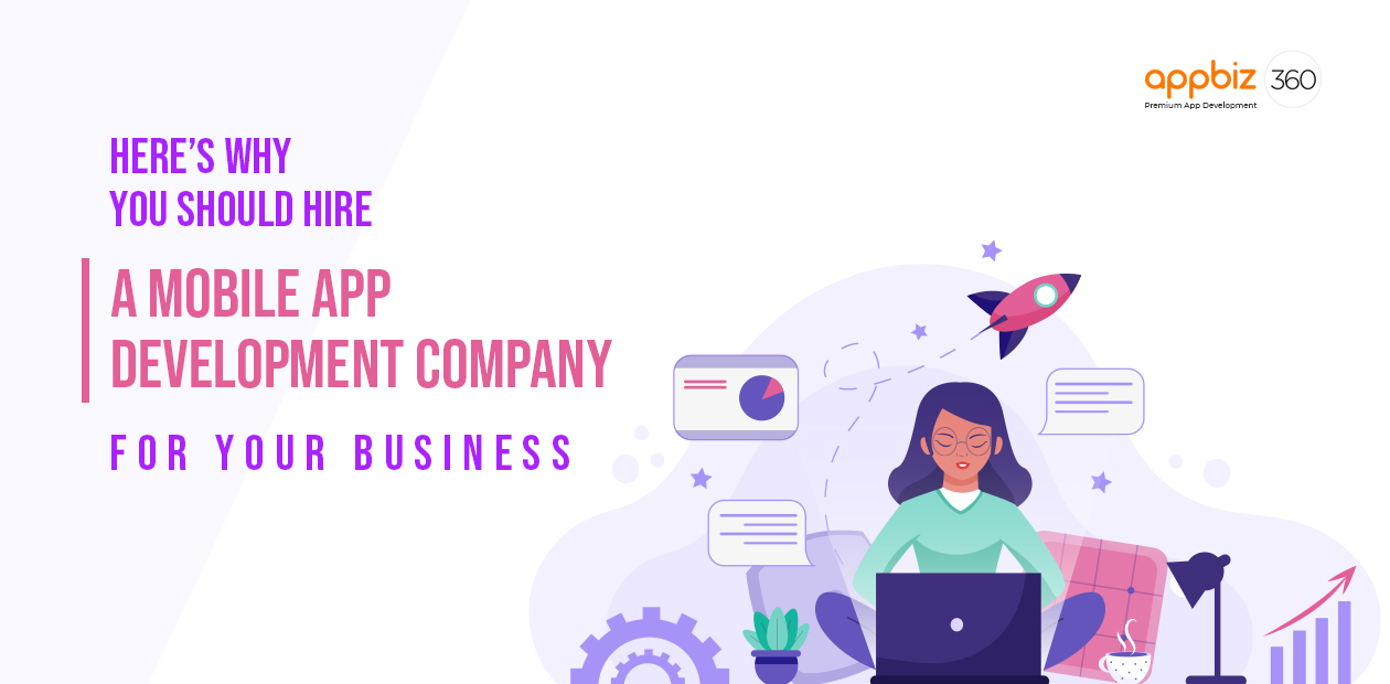 Here’s Why You Should Hire a Mobile App Development Company for Your Business
