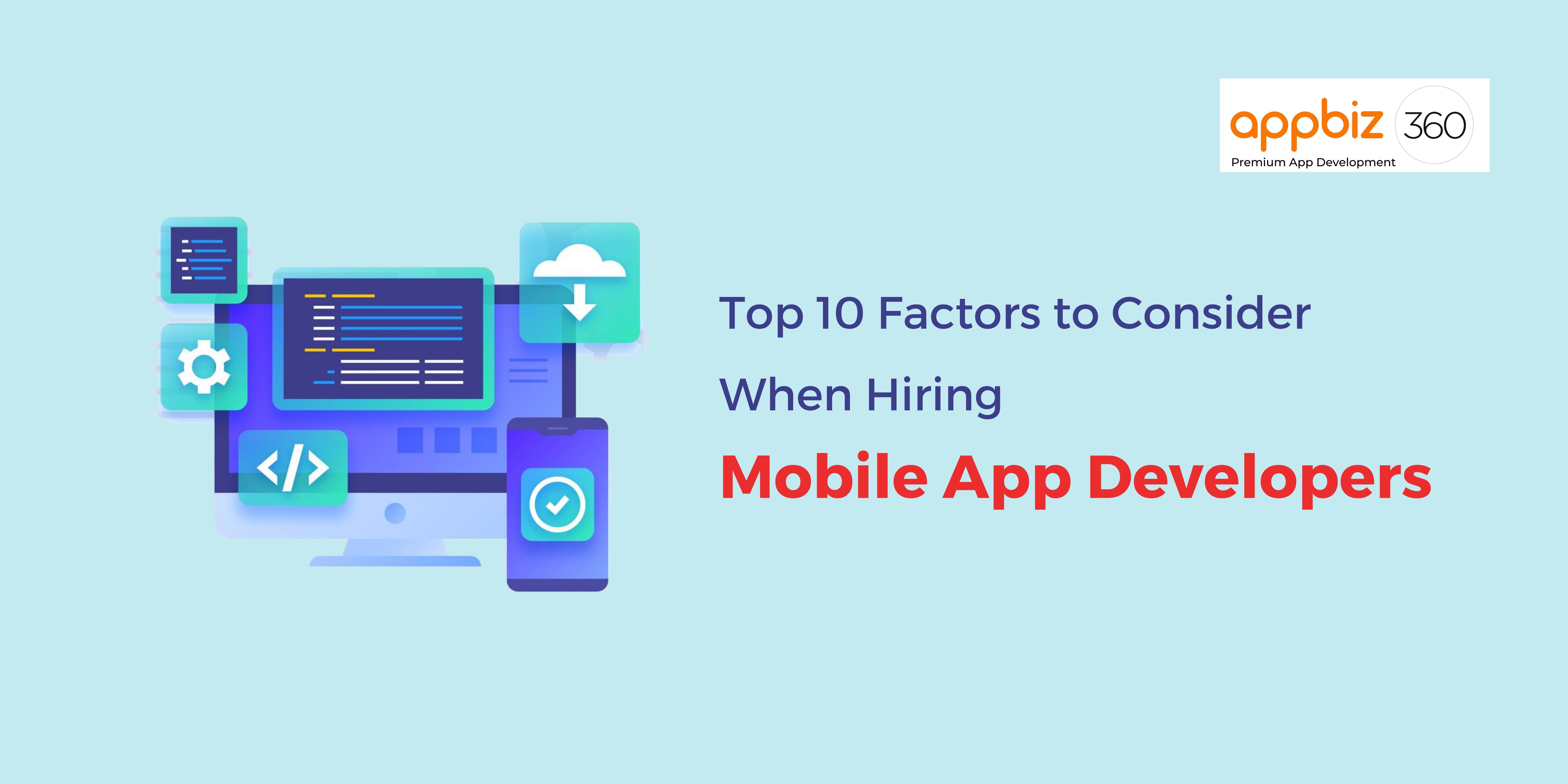 Top 10 Factors to Consider When Hiring Mobile App Developers