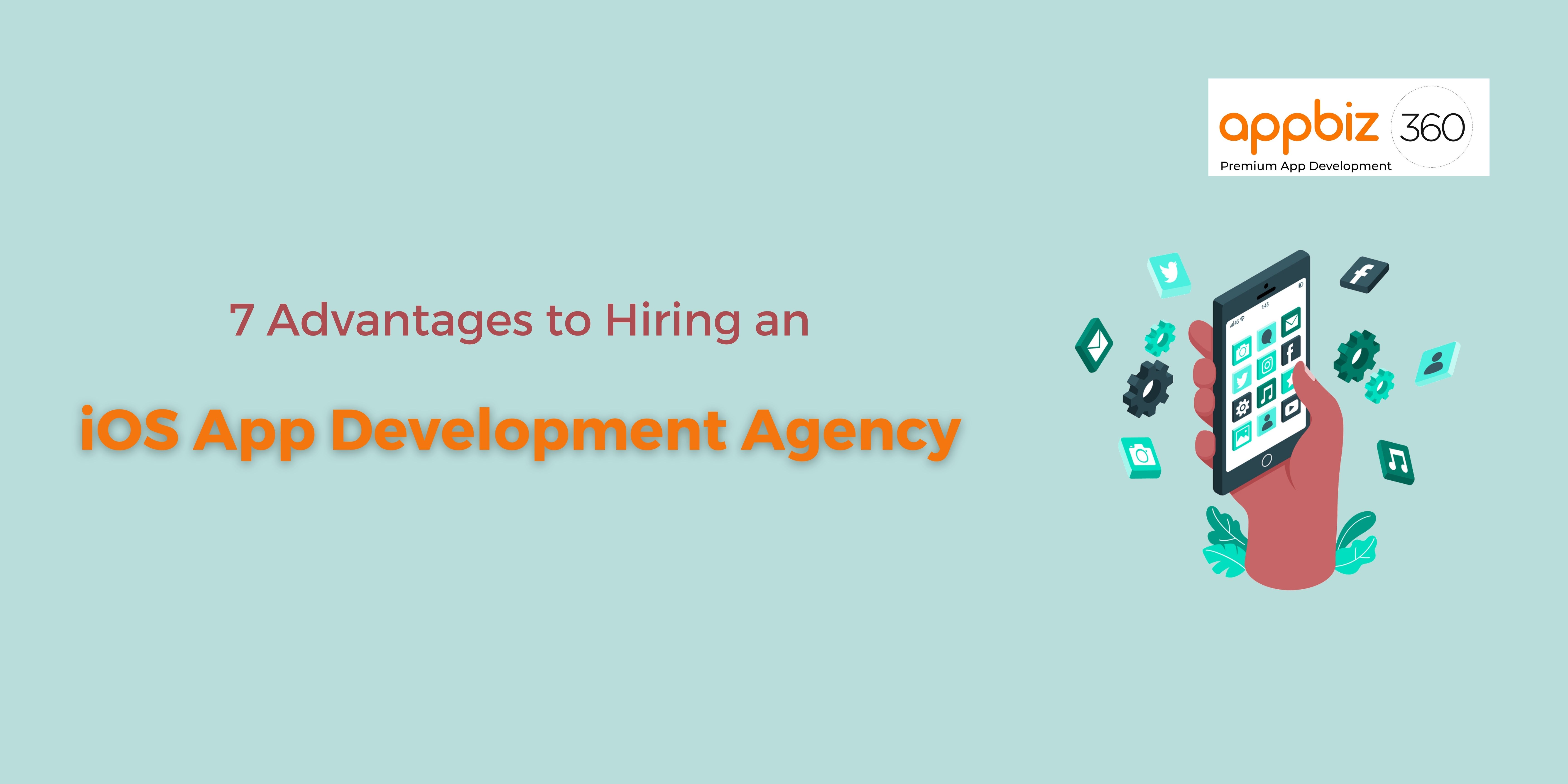 7 Advantages to Hiring an iOS App Development Agency