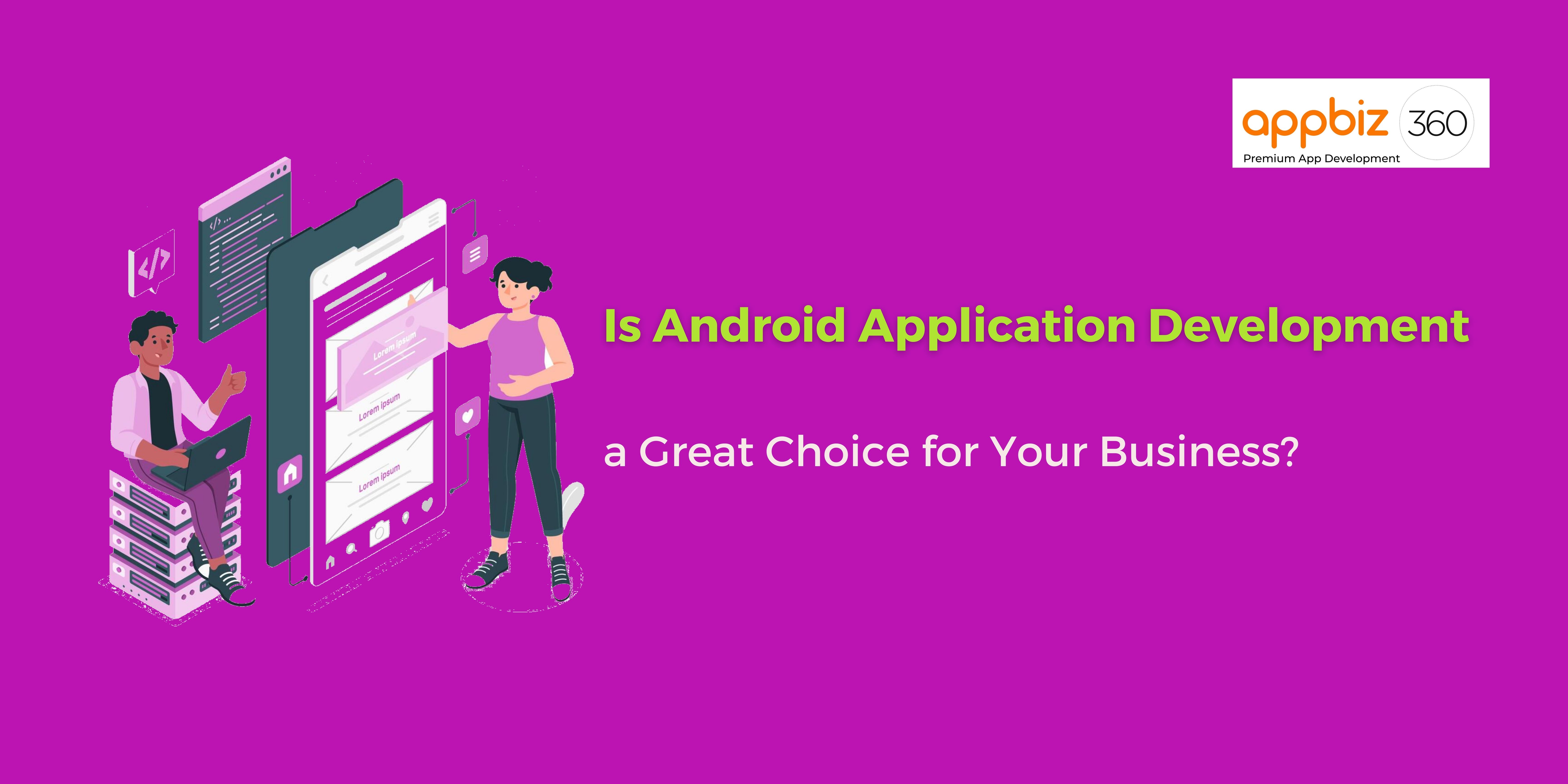 Is Android Application Development a Great Choice for Your Business?