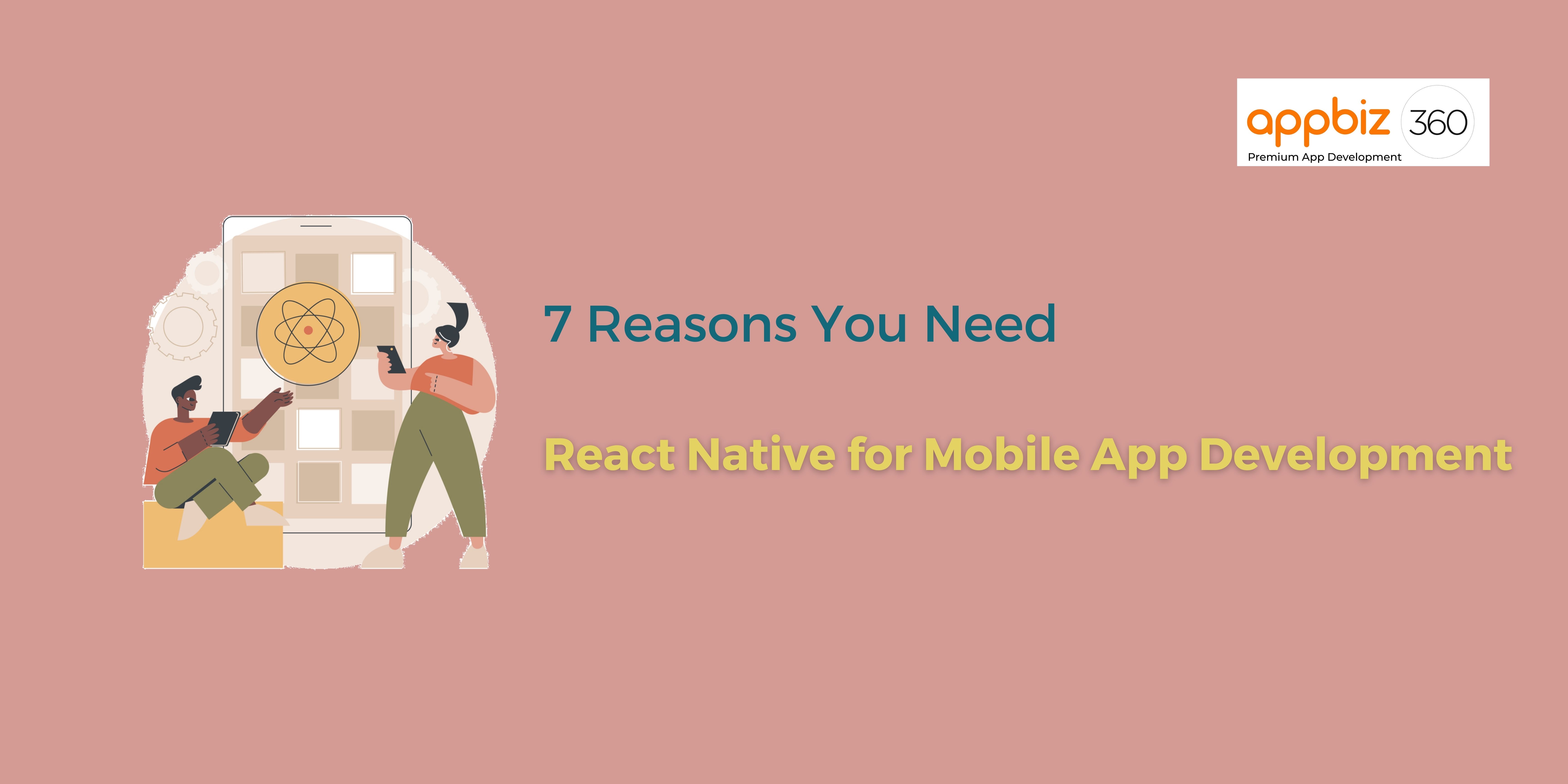 7 Reasons You Need React Native for Mobile App Development