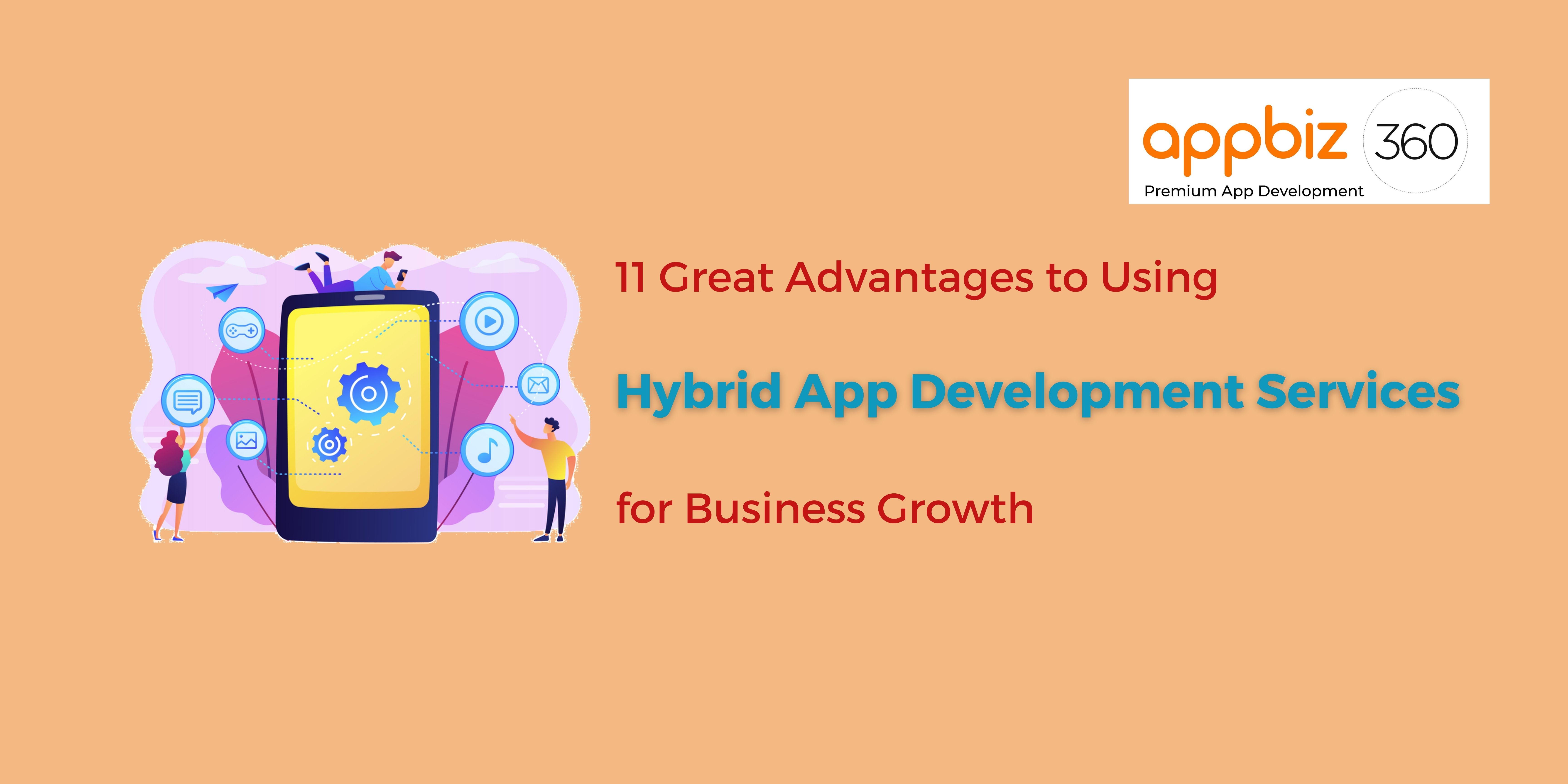 11 Great Advantages to Using Hybrid App Development Services for Business Growth
