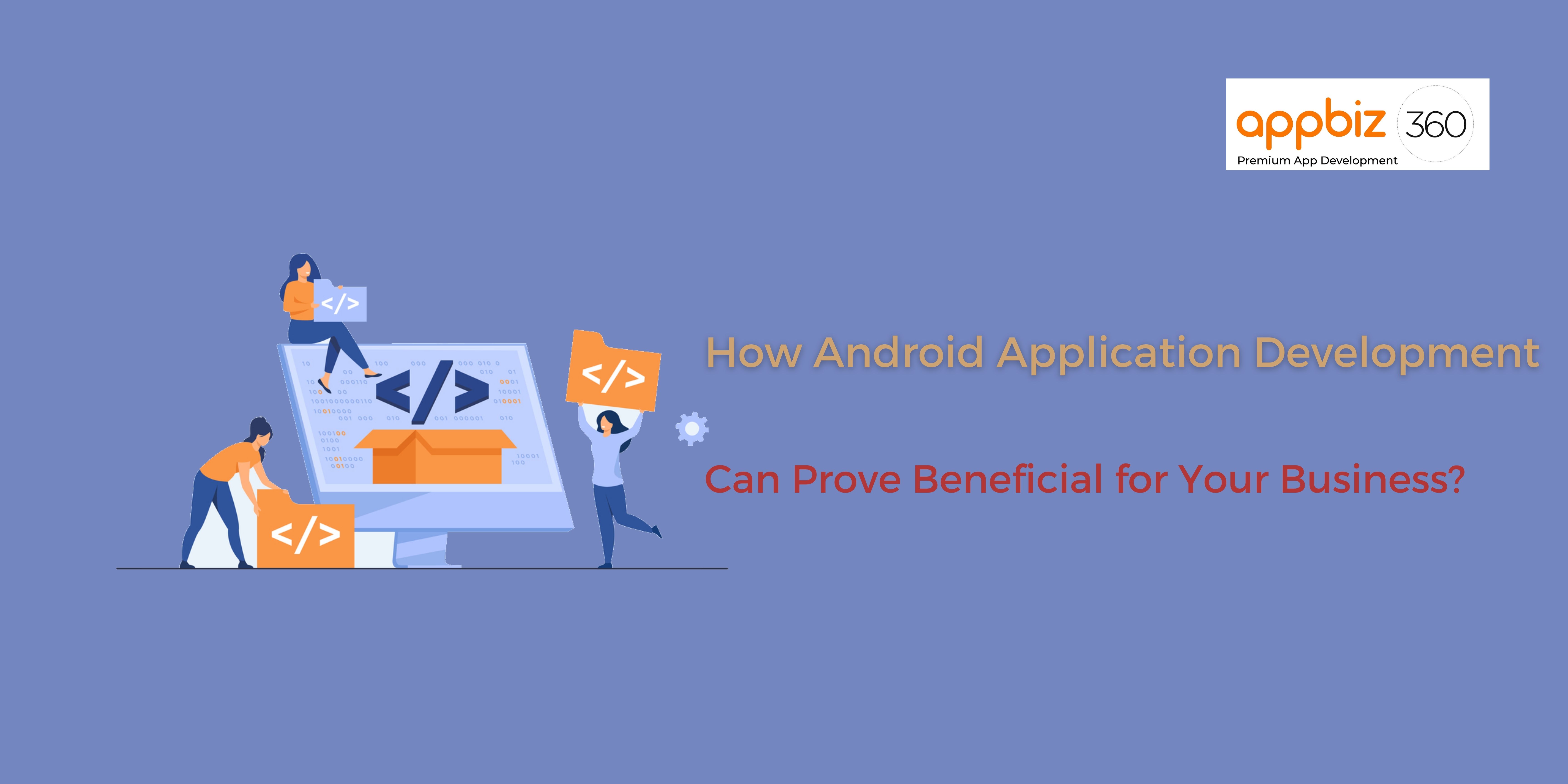 How Android Application Development Can Prove Beneficial for Your Business?