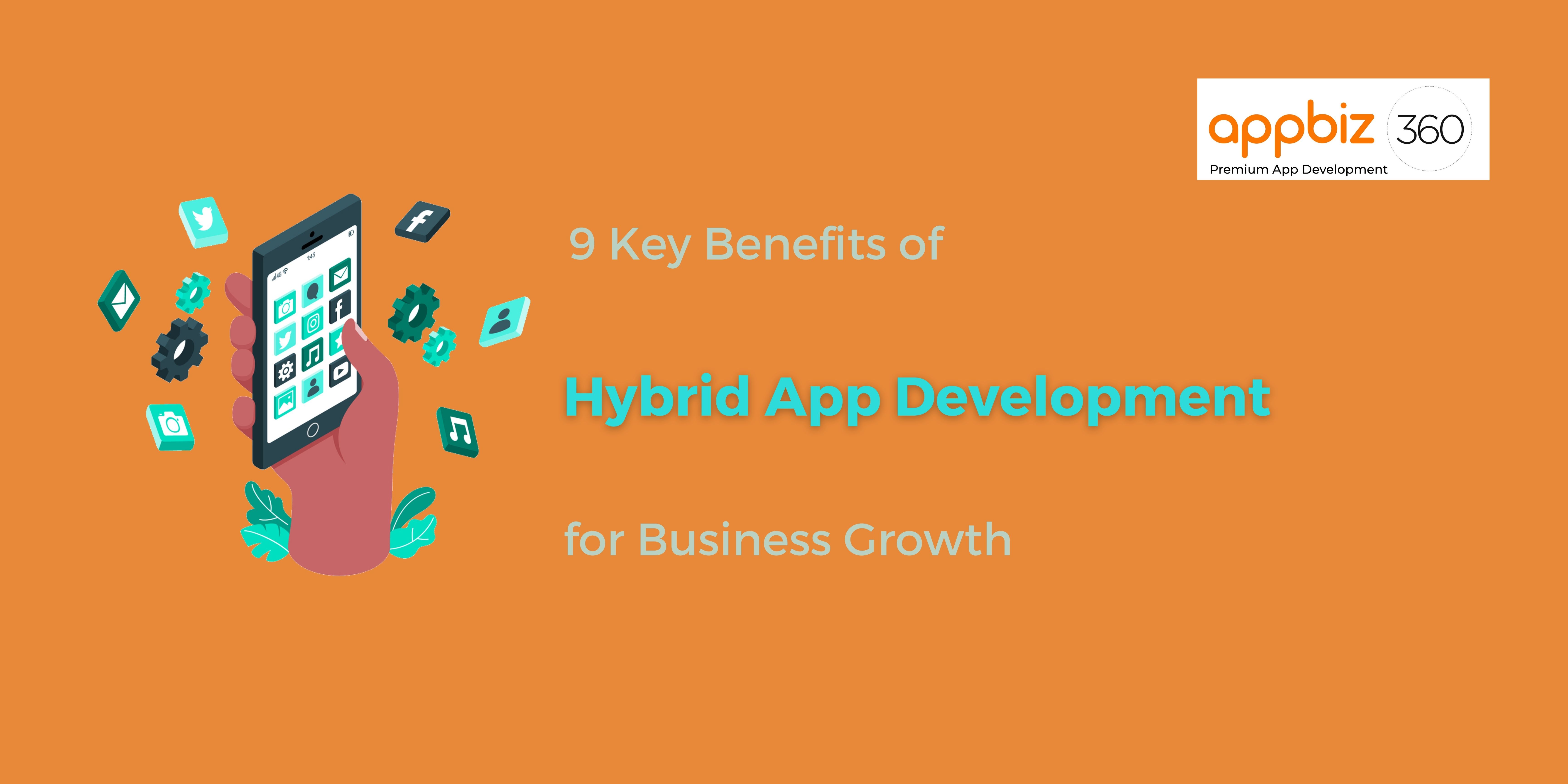 9 Key Benefits of Hybrid App Development for Business Growth